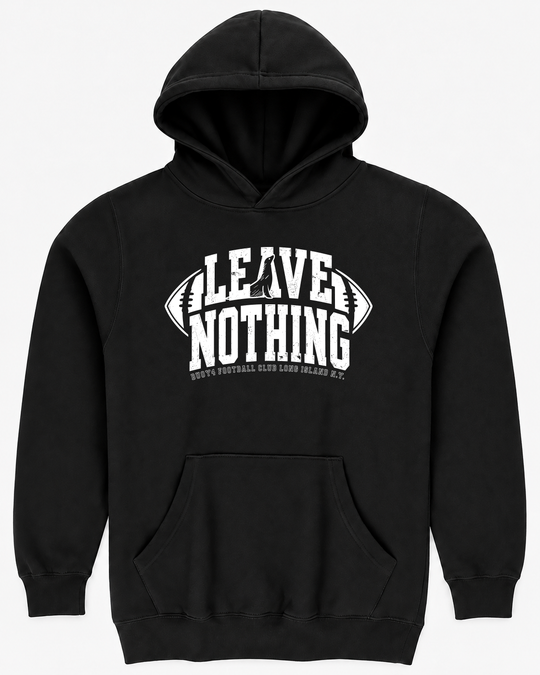LEAVE NOTHING FOOTBALL HOODIE