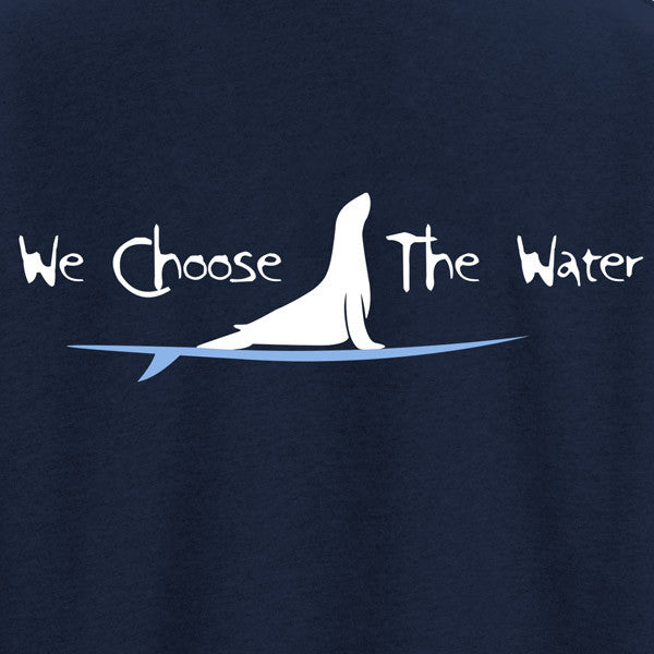 Adult Navy - We Choose The Water -  Pullover